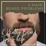 5 Main Beard Problems and Healthy Beard Tips to Help